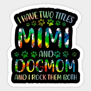 I Have Two Titles Mimi And Dog Mom Sticker